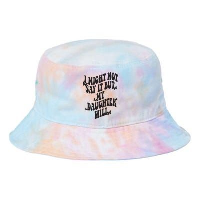 I Might Not Say It But My Daughter Will Tie Dye Newport Bucket Hat