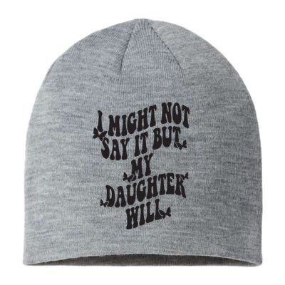 I Might Not Say It But My Daughter Will Sustainable Beanie