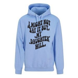 I Might Not Say It But My Daughter Will Unisex Surf Hoodie