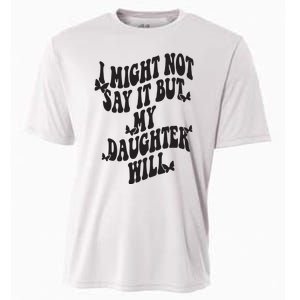 I Might Not Say It But My Daughter Will Cooling Performance Crew T-Shirt