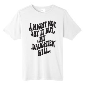 I Might Not Say It But My Daughter Will Tall Fusion ChromaSoft Performance T-Shirt