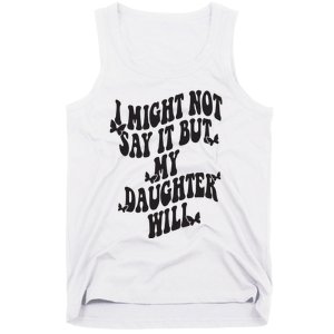 I Might Not Say It But My Daughter Will Tank Top