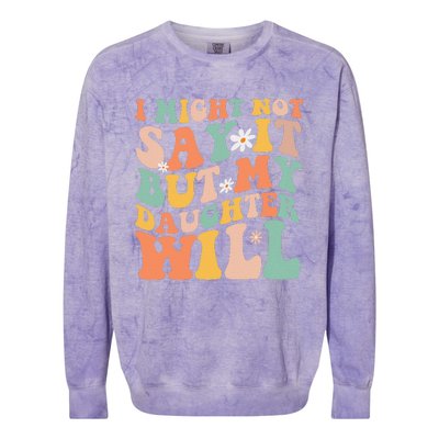 I Might Not Say It But My Daughter Will Funny Mom & Daughter Colorblast Crewneck Sweatshirt