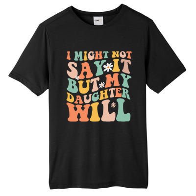 I Might Not Say It But My Daughter Will Funny Mom & Daughter Tall Fusion ChromaSoft Performance T-Shirt