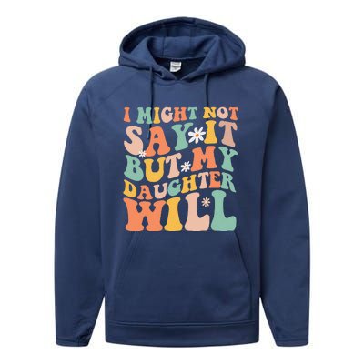 I Might Not Say It But My Daughter Will Funny Mom & Daughter Performance Fleece Hoodie