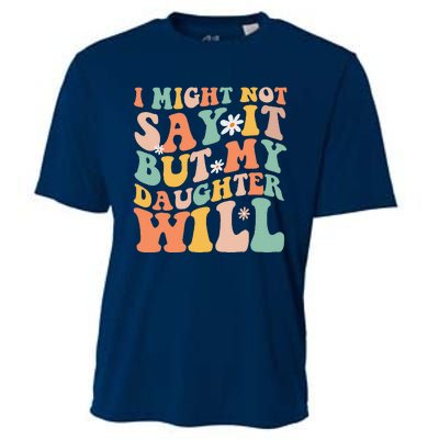 I Might Not Say It But My Daughter Will Funny Mom & Daughter Cooling Performance Crew T-Shirt