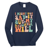 I Might Not Say It But My Daughter Will Funny Mom & Daughter Long Sleeve Shirt