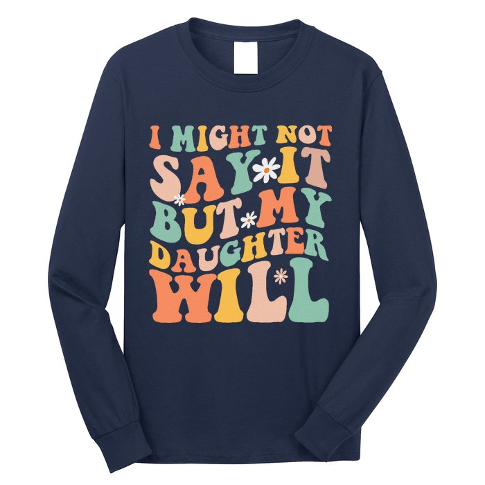 I Might Not Say It But My Daughter Will Funny Mom & Daughter Long Sleeve Shirt