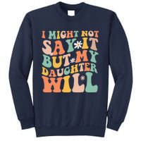 I Might Not Say It But My Daughter Will Funny Mom & Daughter Sweatshirt