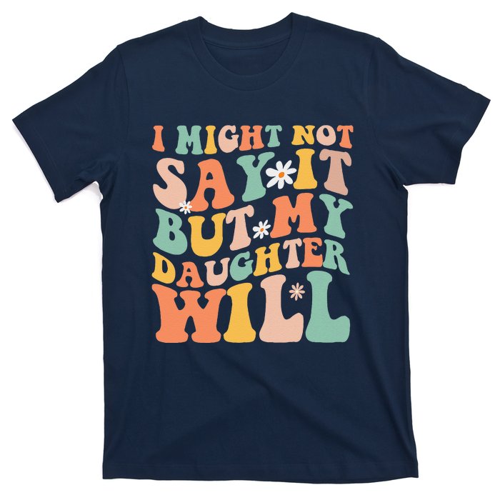 I Might Not Say It But My Daughter Will Funny Mom & Daughter T-Shirt