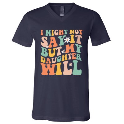 I Might Not Say It But My Daughter Will Funny Mom & Daughter V-Neck T-Shirt