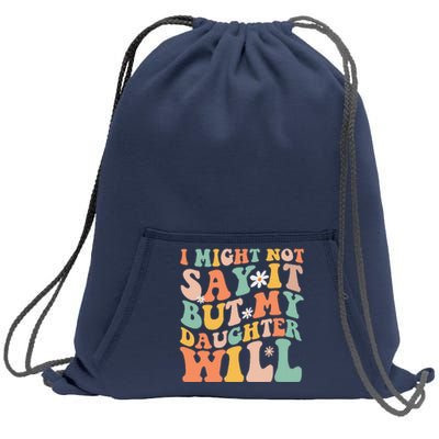 I Might Not Say It But My Daughter Will Funny Mom & Daughter Sweatshirt Cinch Pack Bag