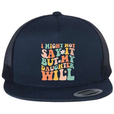I Might Not Say It But My Daughter Will Funny Mom & Daughter Flat Bill Trucker Hat