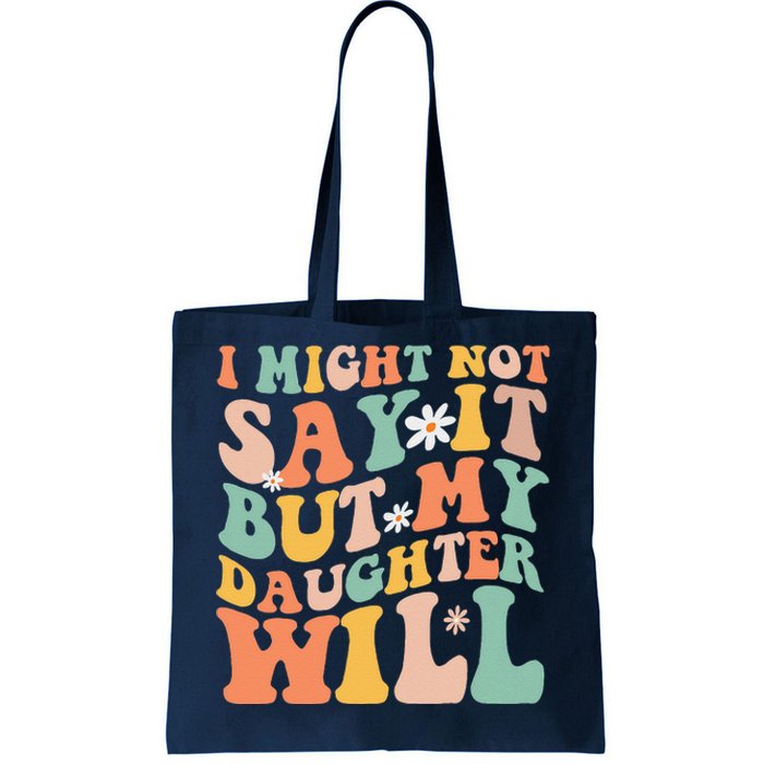 I Might Not Say It But My Daughter Will Funny Mom & Daughter Tote Bag