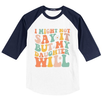 I Might Not Say It But My Daughter Will Funny Mom & Daughter Baseball Sleeve Shirt