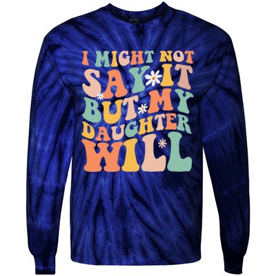 I Might Not Say It But My Daughter Will Funny Mom & Daughter Tie-Dye Long Sleeve Shirt