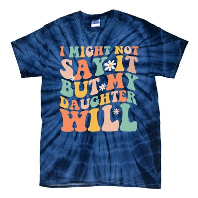 I Might Not Say It But My Daughter Will Funny Mom & Daughter Tie-Dye T-Shirt