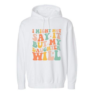 I Might Not Say It But My Daughter Will Funny Mom & Daughter Garment-Dyed Fleece Hoodie