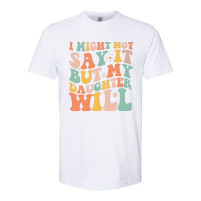 I Might Not Say It But My Daughter Will Funny Mom & Daughter Softstyle CVC T-Shirt