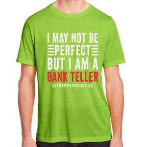 I May Not Be Perfect Funny Bank Teller Joke Banking Humor Gift Adult ChromaSoft Performance T-Shirt