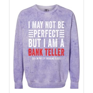 I May Not Be Perfect Funny Bank Teller Joke Banking Humor Gift Colorblast Crewneck Sweatshirt