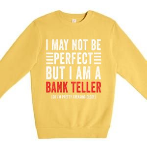 I May Not Be Perfect Funny Bank Teller Joke Banking Humor Gift Premium Crewneck Sweatshirt