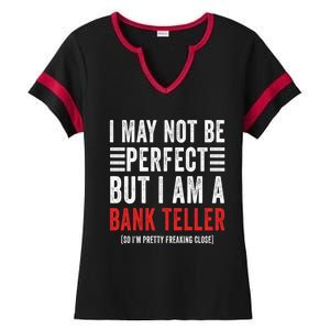 I May Not Be Perfect Funny Bank Teller Joke Banking Humor Gift Ladies Halftime Notch Neck Tee