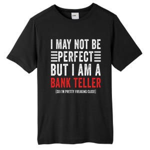 I May Not Be Perfect Funny Bank Teller Joke Banking Humor Gift Tall Fusion ChromaSoft Performance T-Shirt