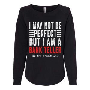 I May Not Be Perfect Funny Bank Teller Joke Banking Humor Gift Womens California Wash Sweatshirt