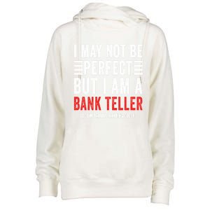 I May Not Be Perfect Funny Bank Teller Joke Banking Humor Gift Womens Funnel Neck Pullover Hood