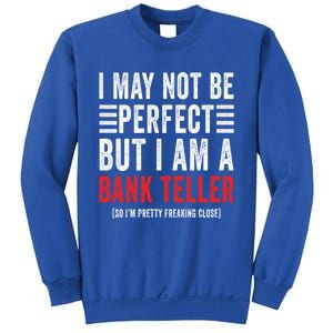 I May Not Be Perfect Funny Bank Teller Joke Banking Humor Gift Sweatshirt