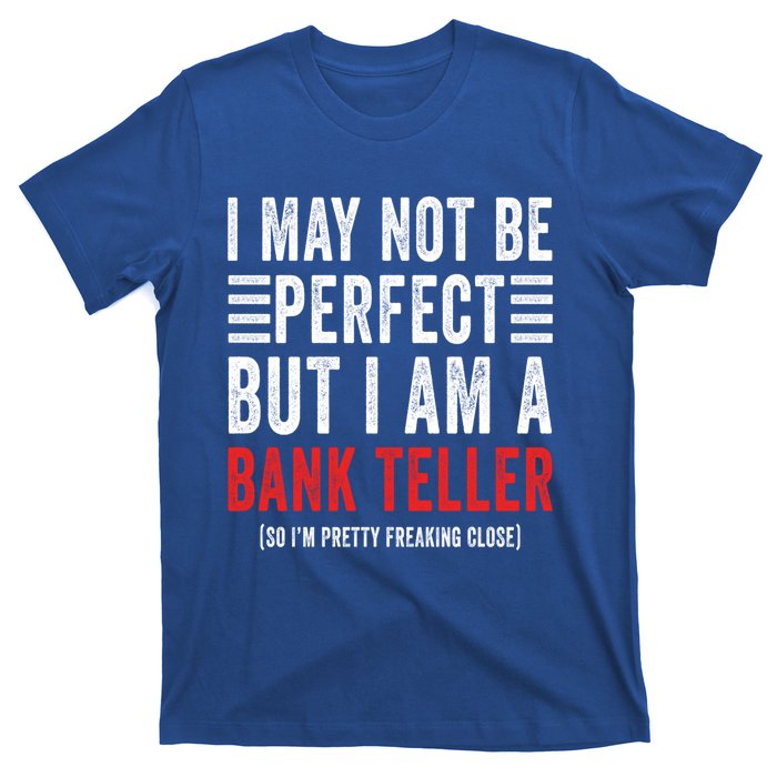 I May Not Be Perfect Funny Bank Teller Joke Banking Humor Gift T-Shirt