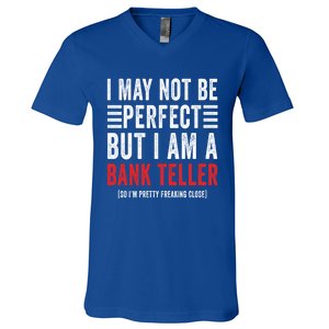 I May Not Be Perfect Funny Bank Teller Joke Banking Humor Gift V-Neck T-Shirt