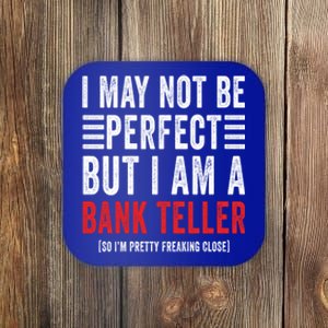 I May Not Be Perfect Funny Bank Teller Joke Banking Humor Gift Coaster