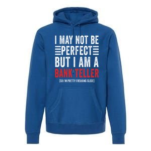 I May Not Be Perfect Funny Bank Teller Joke Banking Humor Gift Premium Hoodie