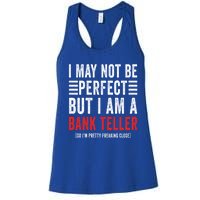 I May Not Be Perfect Funny Bank Teller Joke Banking Humor Gift Women's Racerback Tank