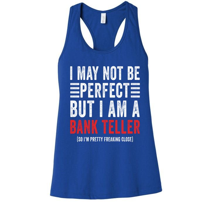 I May Not Be Perfect Funny Bank Teller Joke Banking Humor Gift Women's Racerback Tank