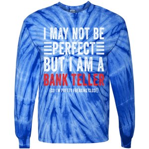 I May Not Be Perfect Funny Bank Teller Joke Banking Humor Gift Tie-Dye Long Sleeve Shirt