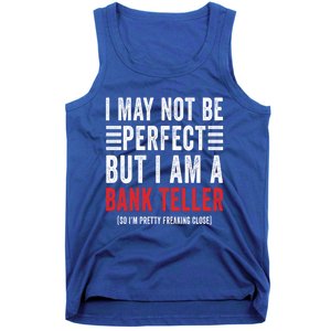 I May Not Be Perfect Funny Bank Teller Joke Banking Humor Gift Tank Top