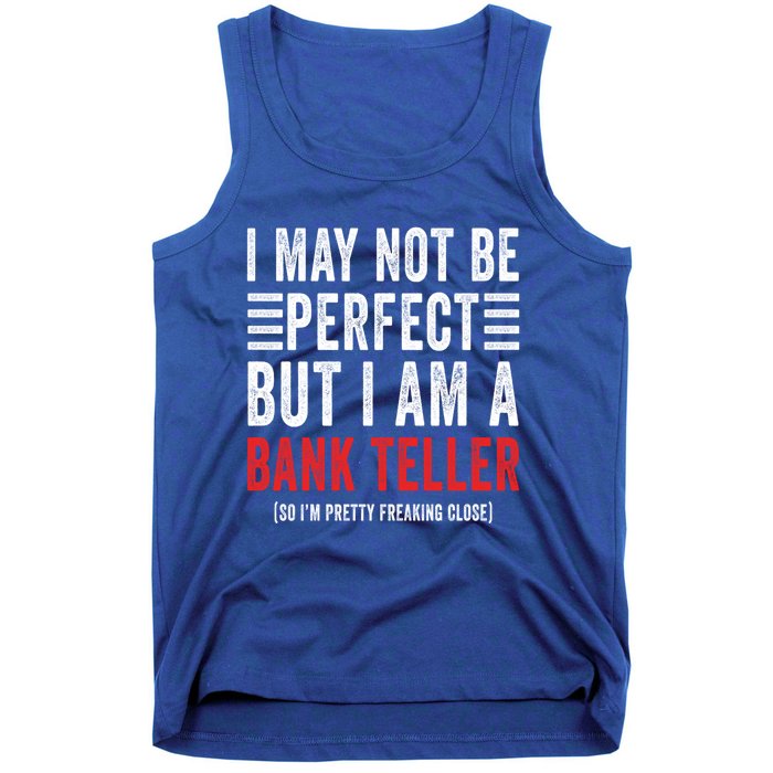 I May Not Be Perfect Funny Bank Teller Joke Banking Humor Gift Tank Top