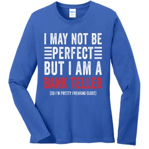 I May Not Be Perfect Funny Bank Teller Joke Banking Humor Gift Ladies Long Sleeve Shirt