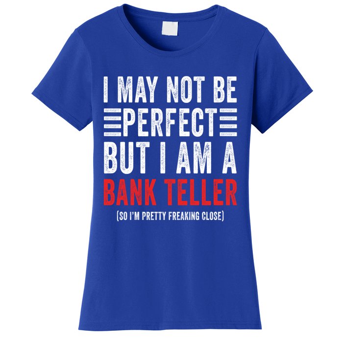 I May Not Be Perfect Funny Bank Teller Joke Banking Humor Gift Women's T-Shirt