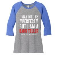 I May Not Be Perfect Funny Bank Teller Joke Banking Humor Gift Women's Tri-Blend 3/4-Sleeve Raglan Shirt