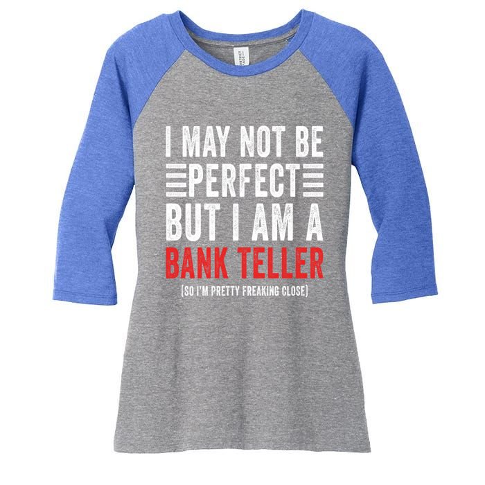 I May Not Be Perfect Funny Bank Teller Joke Banking Humor Gift Women's Tri-Blend 3/4-Sleeve Raglan Shirt