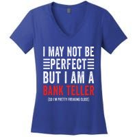 I May Not Be Perfect Funny Bank Teller Joke Banking Humor Gift Women's V-Neck T-Shirt