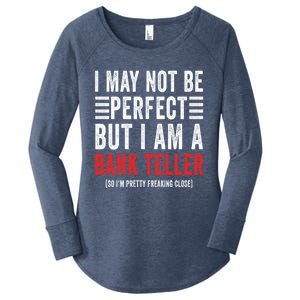 I May Not Be Perfect Funny Bank Teller Joke Banking Humor Gift Women's Perfect Tri Tunic Long Sleeve Shirt