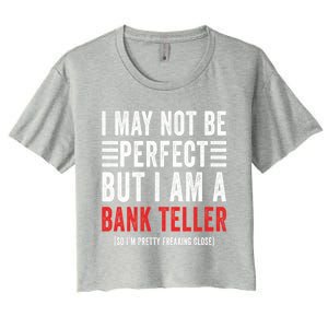 I May Not Be Perfect Funny Bank Teller Joke Banking Humor Gift Women's Crop Top Tee