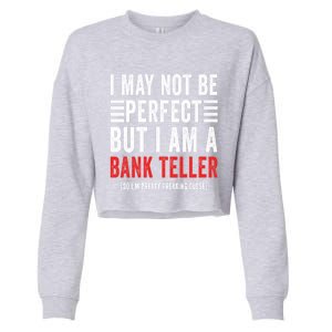 I May Not Be Perfect Funny Bank Teller Joke Banking Humor Gift Cropped Pullover Crew