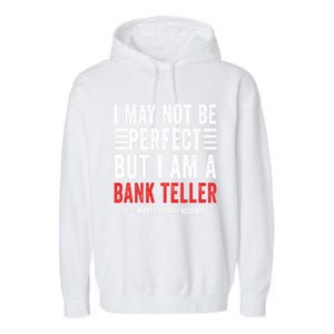 I May Not Be Perfect Funny Bank Teller Joke Banking Humor Gift Garment-Dyed Fleece Hoodie