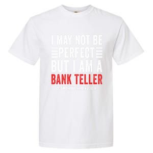 I May Not Be Perfect Funny Bank Teller Joke Banking Humor Gift Garment-Dyed Heavyweight T-Shirt